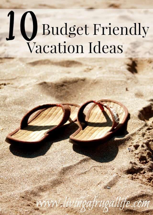 Budget Friendly Vacation Ideas to help you have fun without breaking the bank