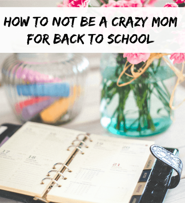 How To Not Be A Crazy Mom for Back to School