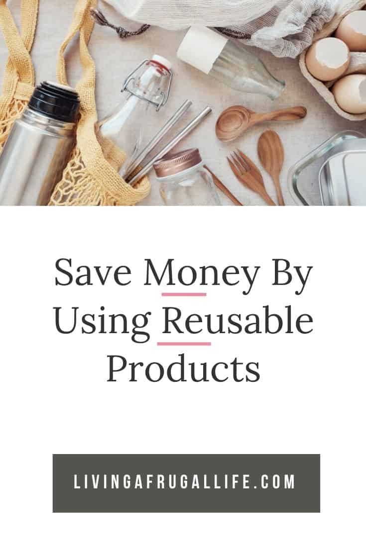 Save money by using reusable products